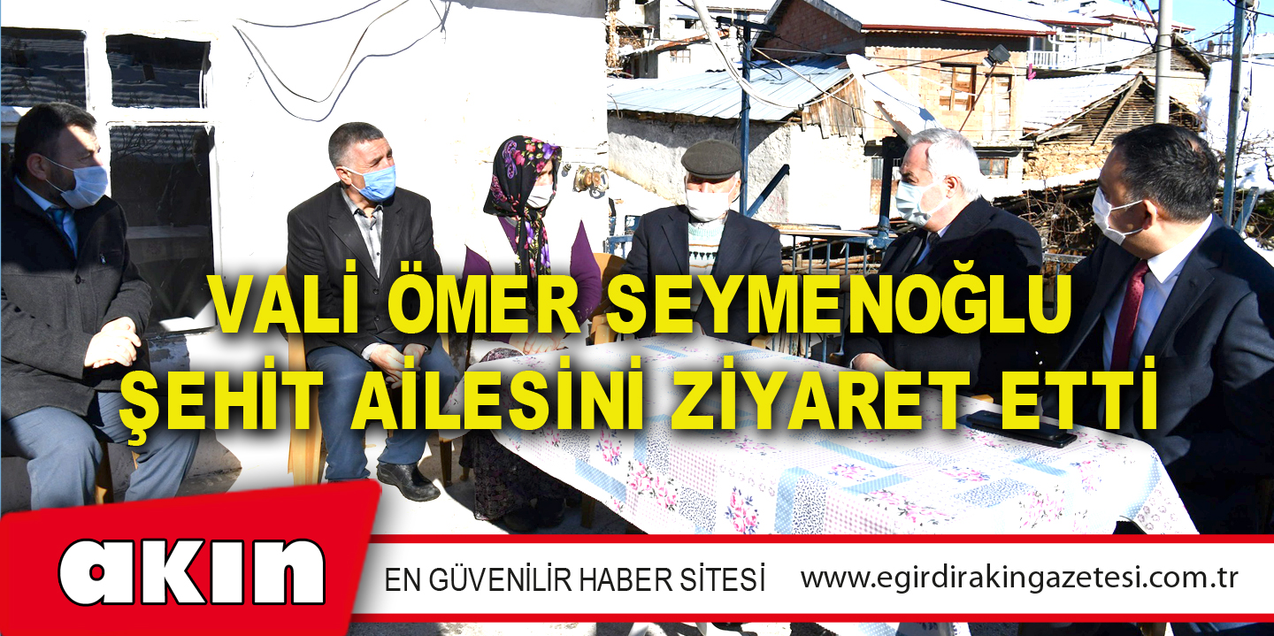 Vali Ömer Seymenoğlu Şehit Ailesini Ziyaret Etti