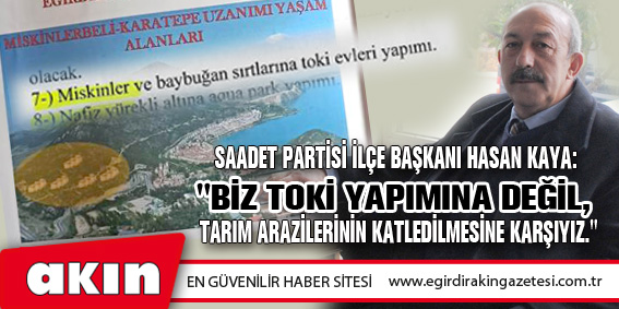 Saadet Partisi İlçe Başkanı Hasan Kaya: 