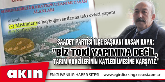 Saadet Partisi İlçe Başkanı Hasan Kaya: 