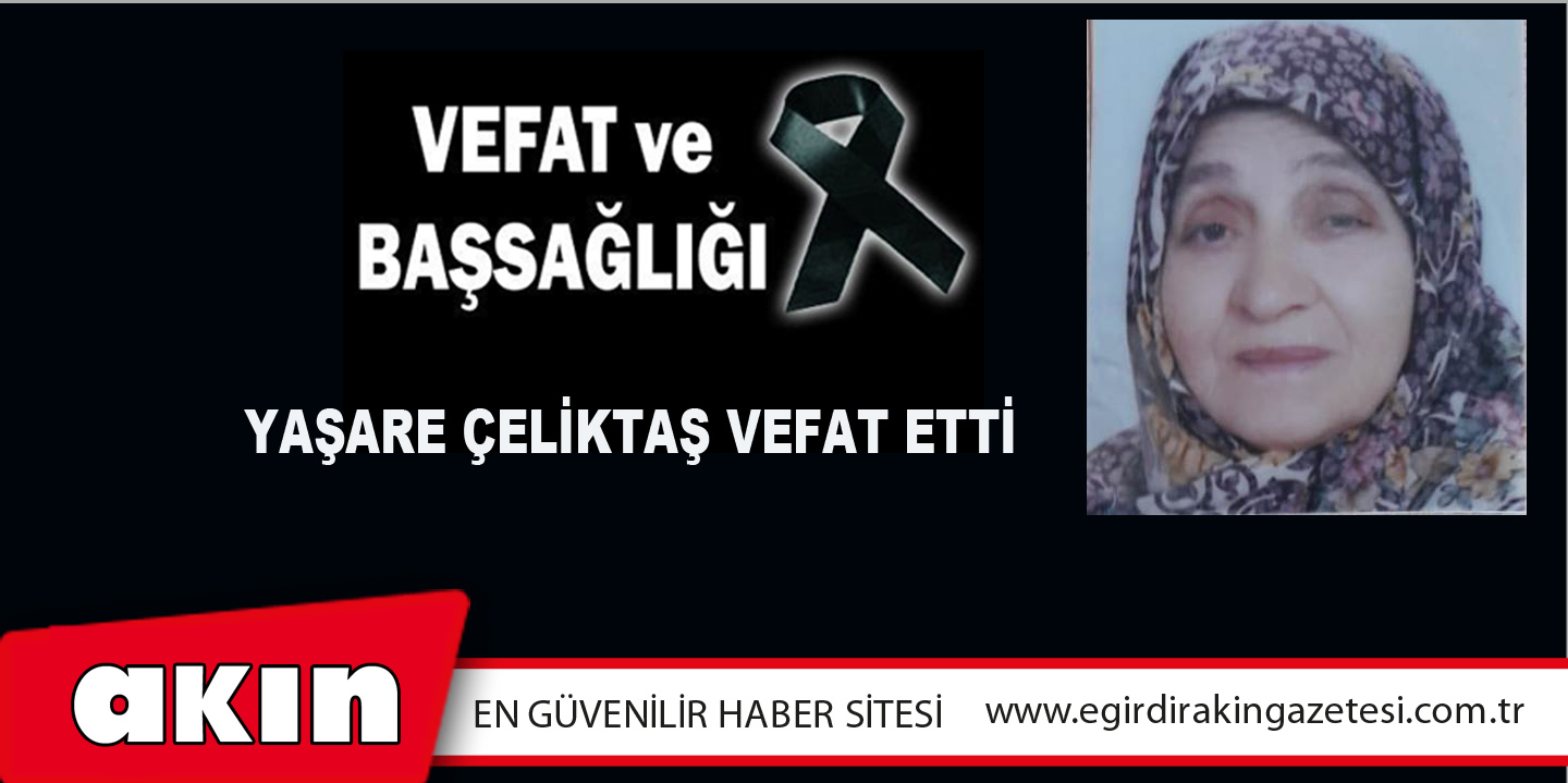 Yaşare Çeliktaş Vefat Etti