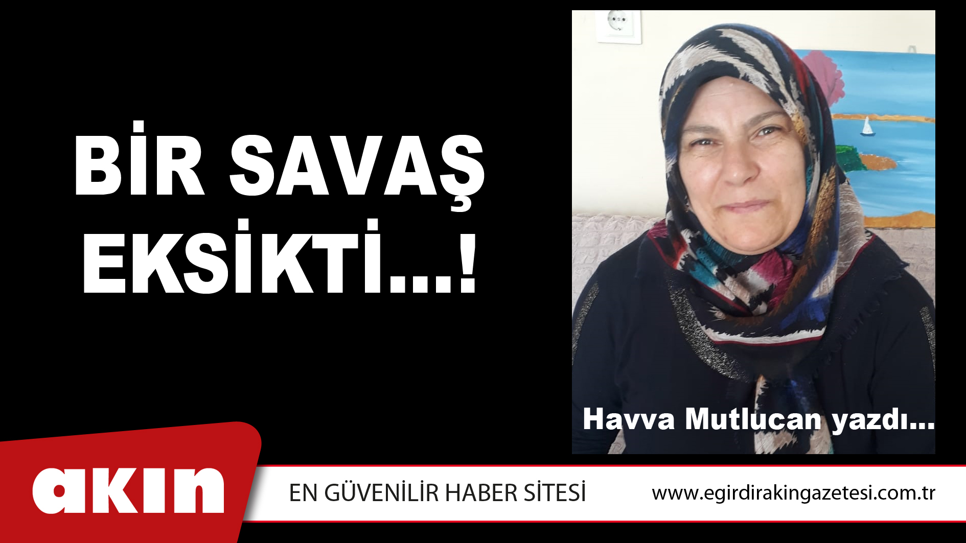 BİR SAVAŞ EKSİKTİ…!