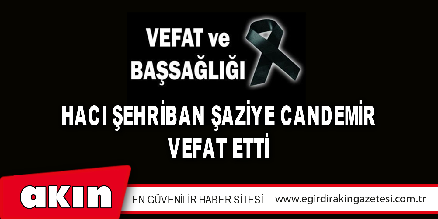 HACI ŞEHRİBAN ŞAZİYE CANDEMİR VEFAT ETTİ