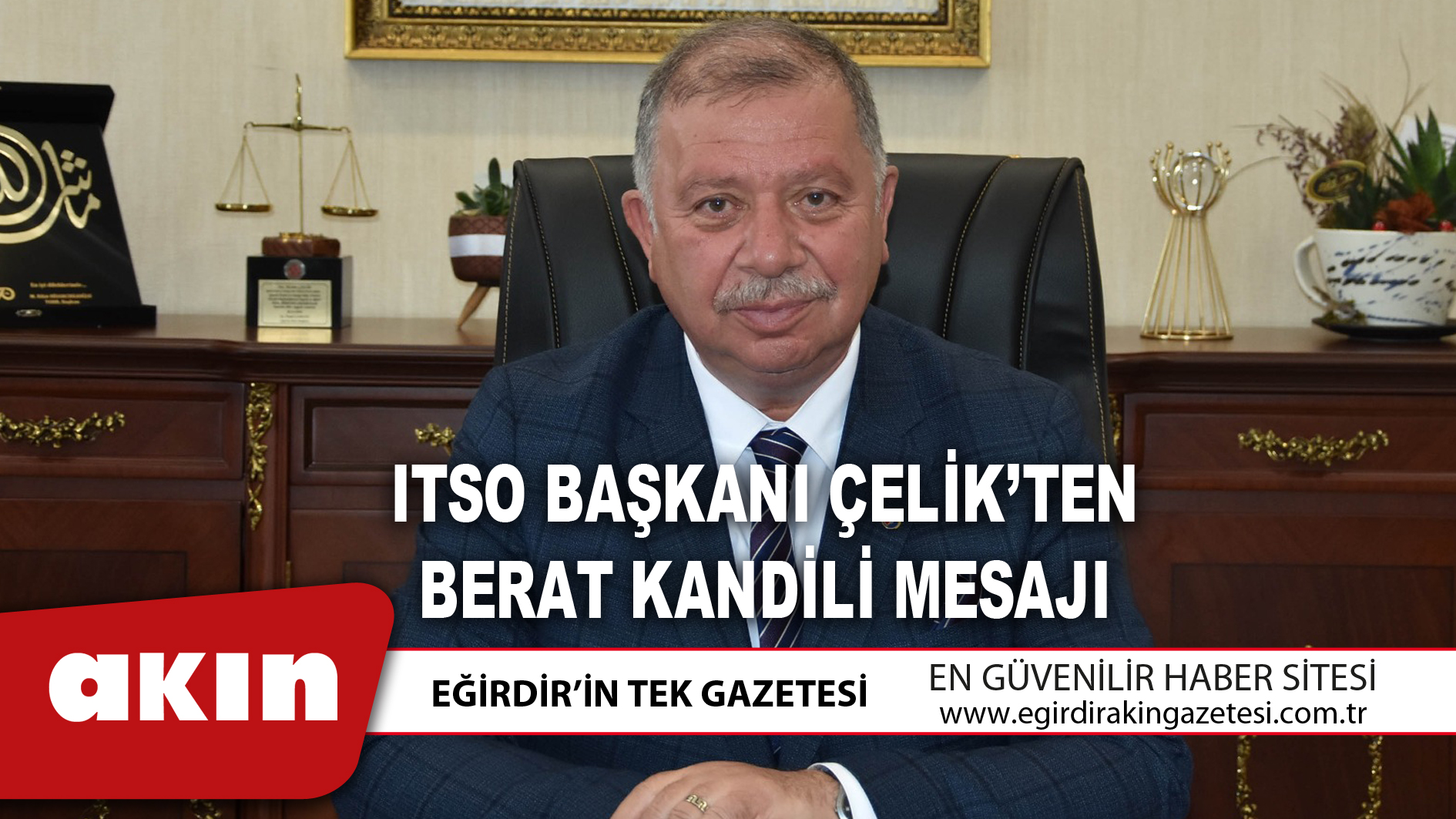 eğirdir haber,akın gazetesi,egirdir haberler,son dakika,ITSO BAŞKANI ÇELİK’TEN BERAT KANDİLİ MESAJI