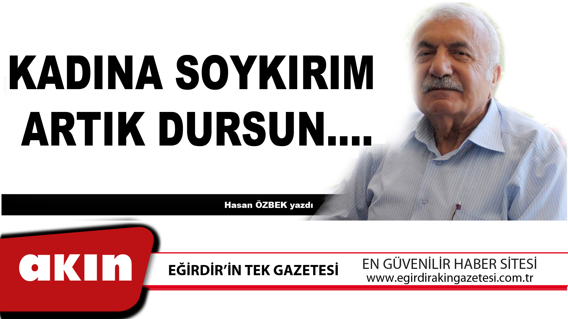 eğirdir haber,akın gazetesi,egirdir haberler,son dakika,KADINA SOYKIRIM ARTIK DURSUN….