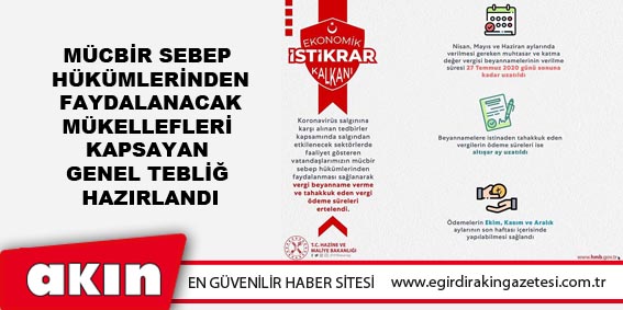 MÜCBİR SEBEP HÜKÜMLERİNDEN   FAYDALANACAK MÜKELLEFLERİ  KAPSAYAN GENEL TEBLİĞ HAZIRLANDI