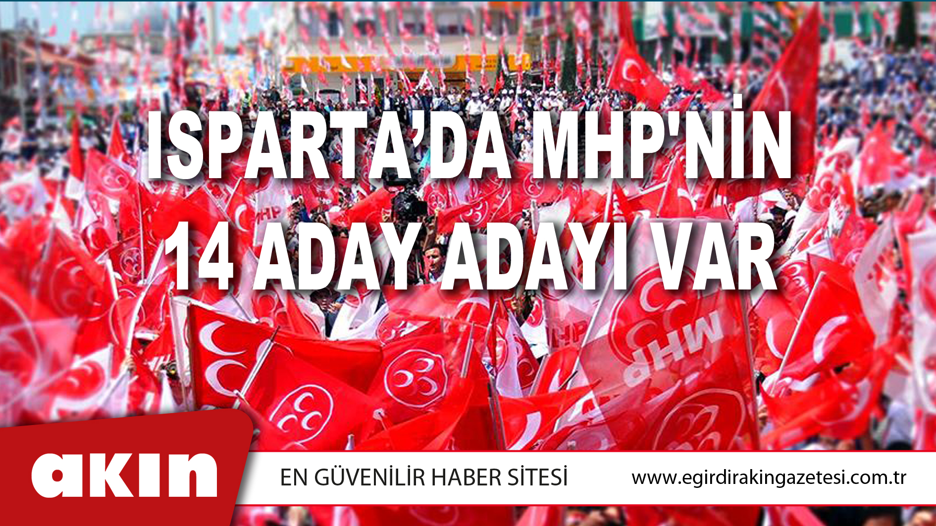ISPARTA’DA MHP'NİN 14 ADAY ADAYI VAR