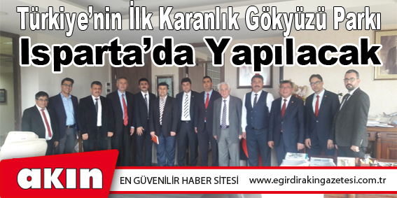eğirdir haber,akın gazetesi,egirdir haberler,son dakika,Türkiye’nin İlk Karanlık Gökyüzü Parkı Isparta’da Yapılacak
