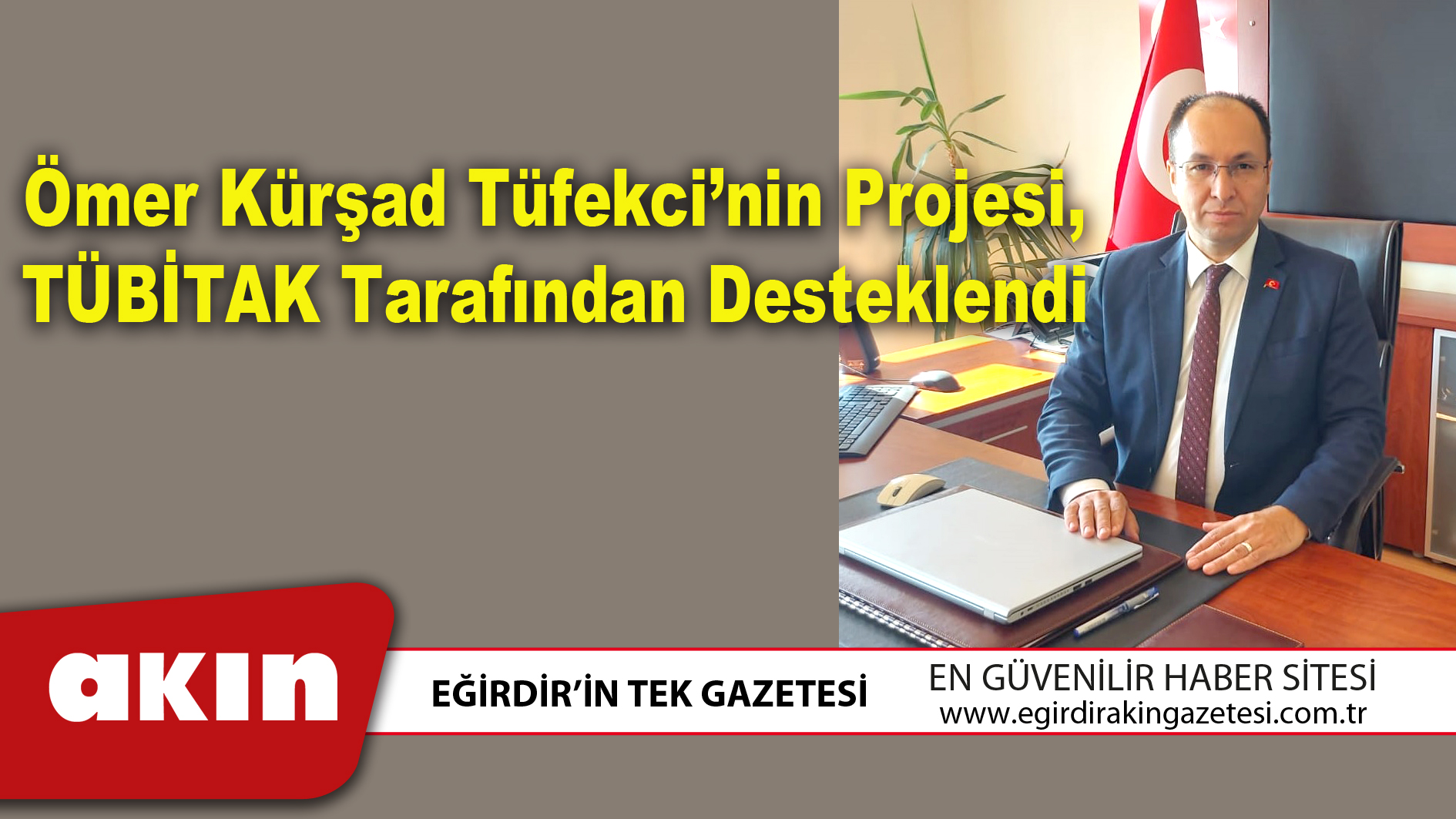 eğirdir haber,akın gazetesi,egirdir haberler,son dakika,Ömer Kürşad Tüfekci’nin Projesi, TÜBİTAK Tarafından Desteklendi