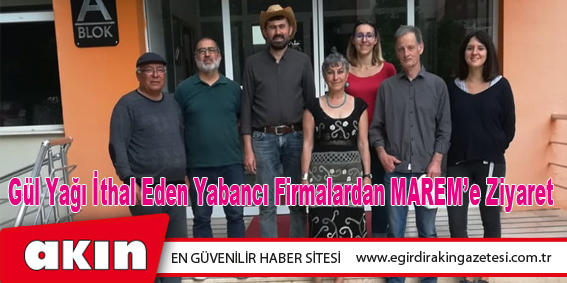 eğirdir haber,akın gazetesi,egirdir haberler,son dakika,Gül Yağı İthal Eden Yabancı Firmalardan MAREM’e Ziyaret