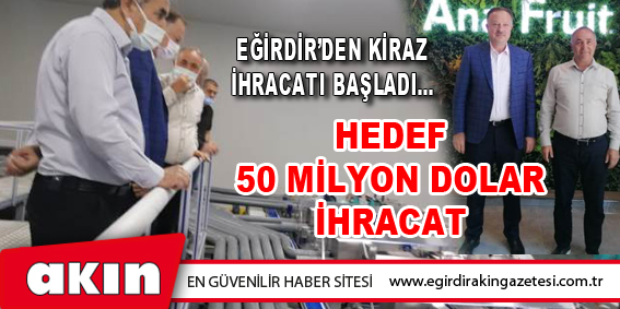 Eğirdir’den Kiraz İhracatı Başladı…
