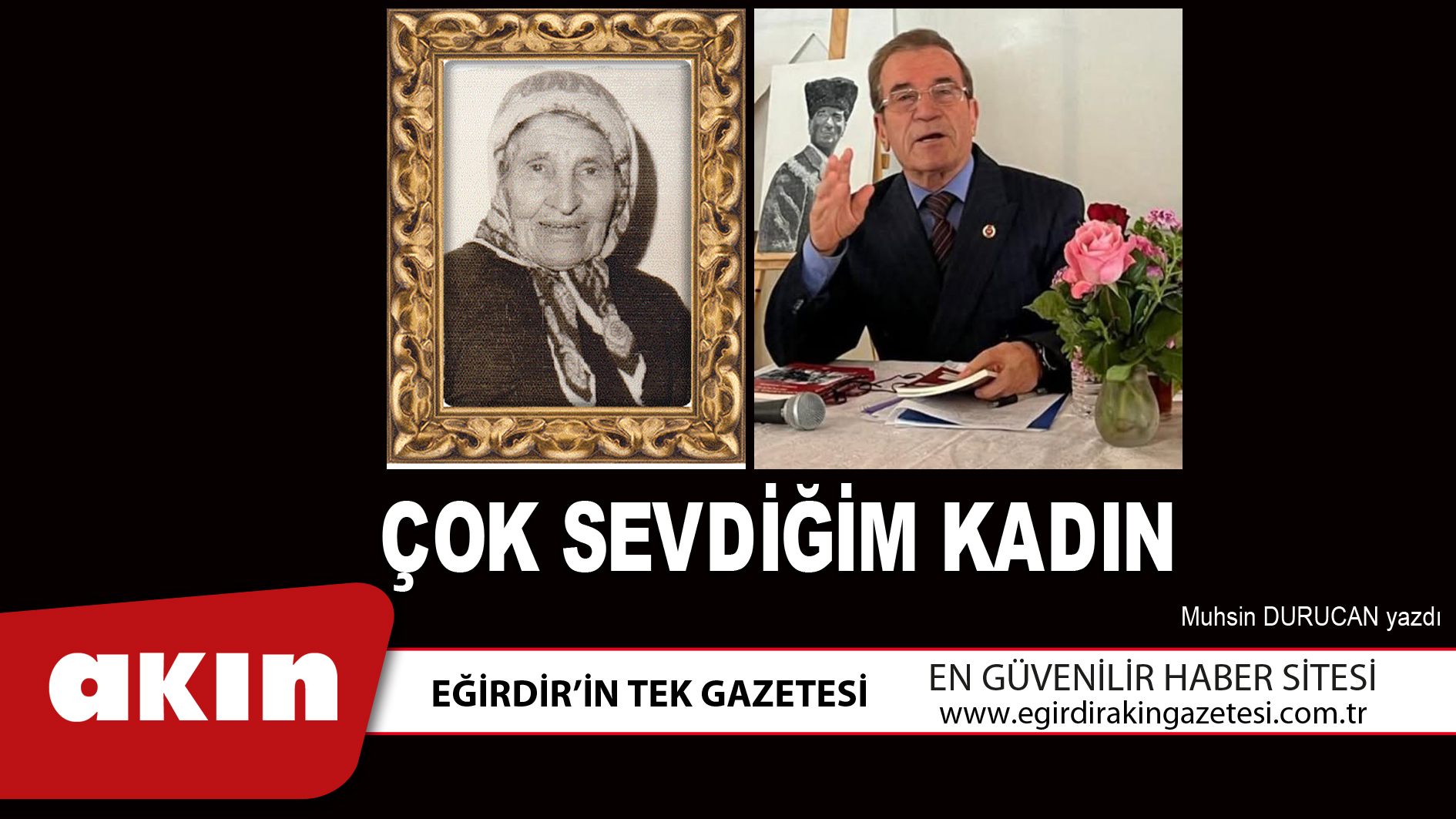 eğirdir haber,akın gazetesi,egirdir haberler,son dakika,ÇOK SEVDİĞİM KADIN