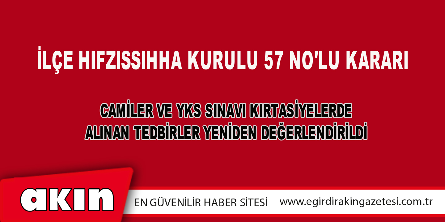 eğirdir haber,akın gazetesi,egirdir haberler,son dakika,İLÇE HIFZISSIHHA KURULU 57 NO'LU KARARI