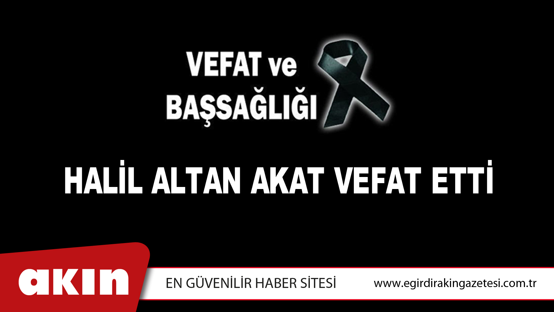 HALİL ALTAN AKAT VEFAT ETTİ