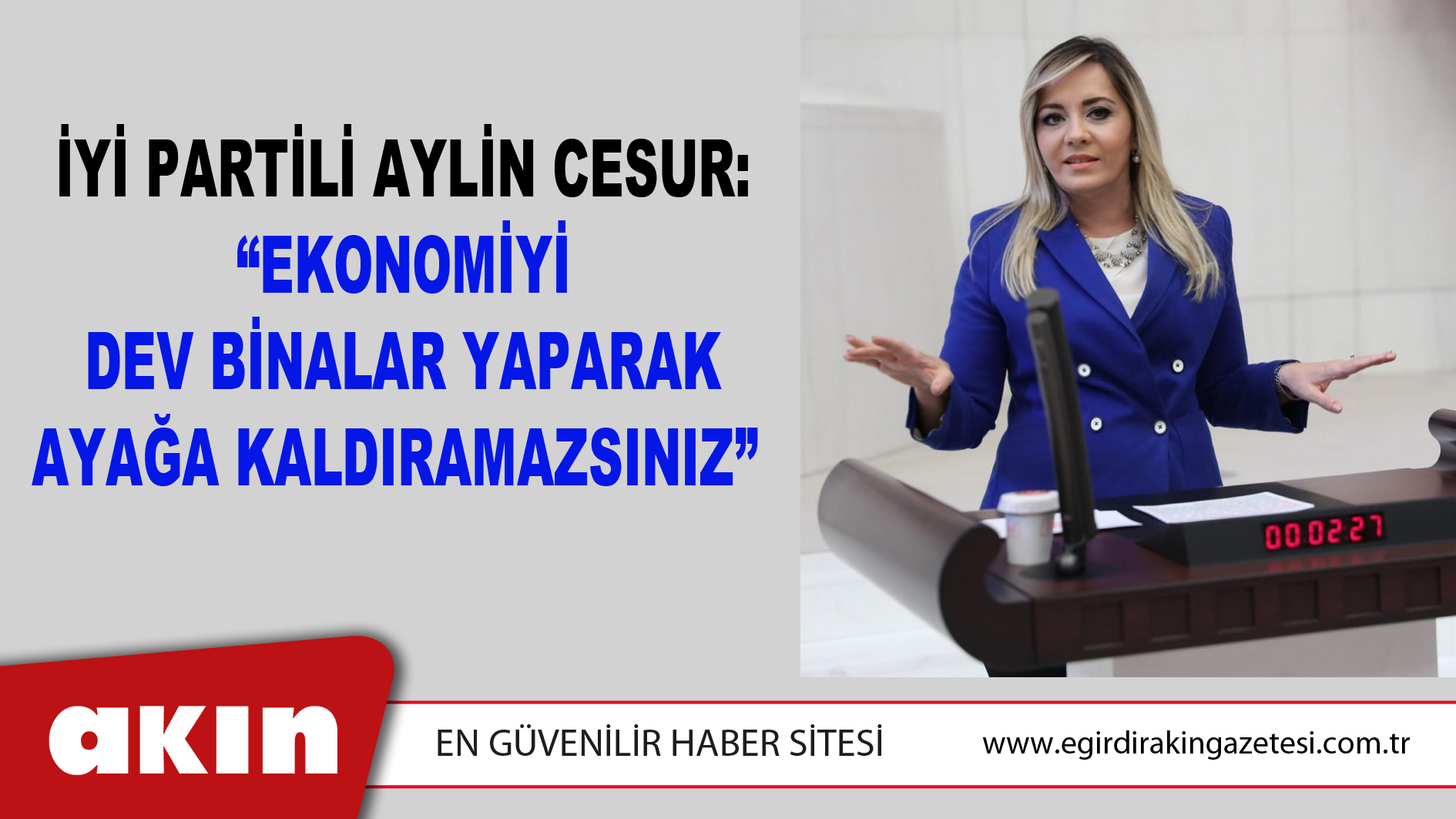 İYİ Partili Aylin Cesur:“Ekonomiyi Dev Binalar Yaparak Ayağa Kaldıramazsınız” 