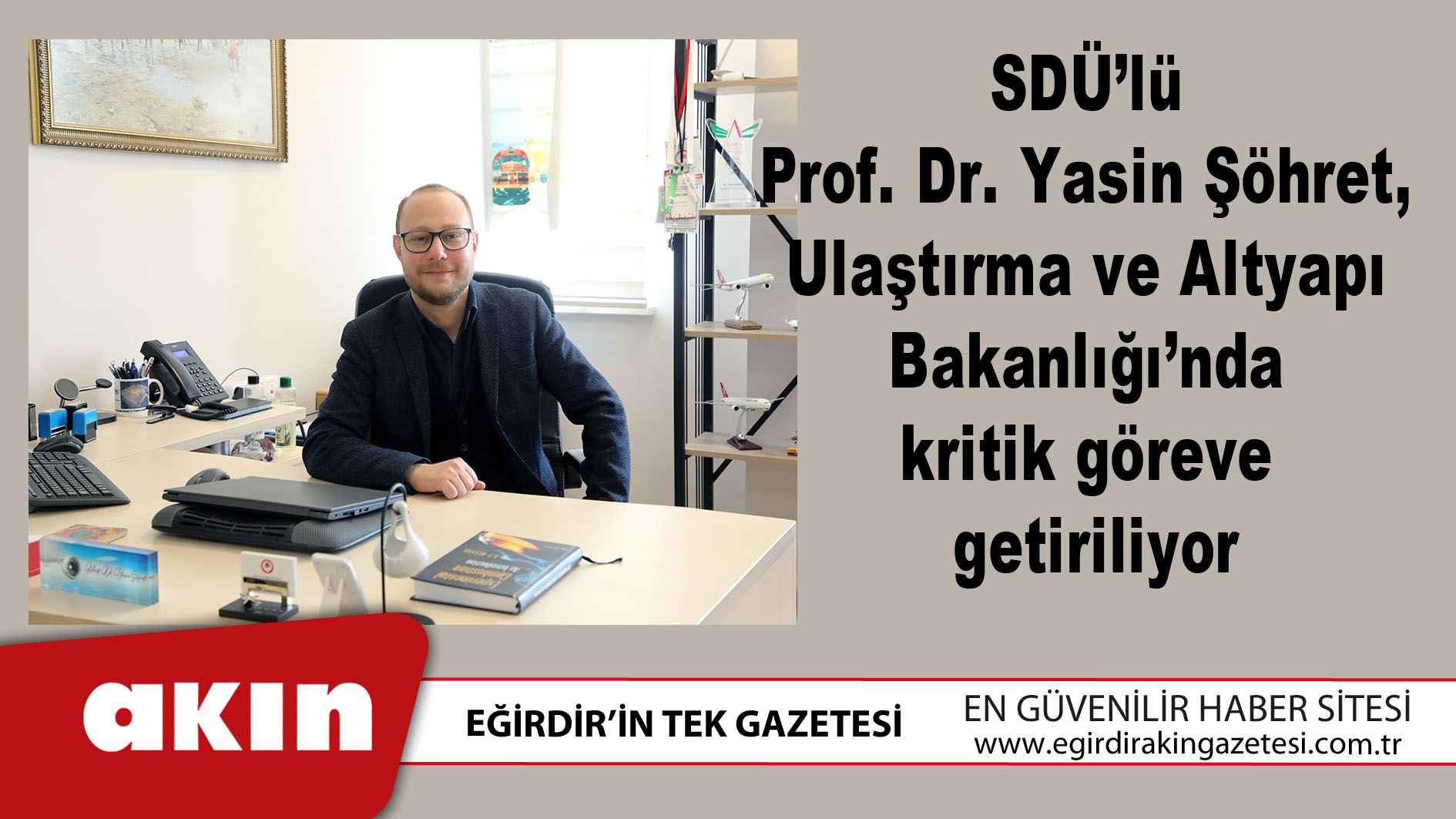 eğirdir haber,akın gazetesi,egirdir haberler,son dakika,SDÜ’lü Prof. Dr. Yasin Şöhret'e Önemli Görev
