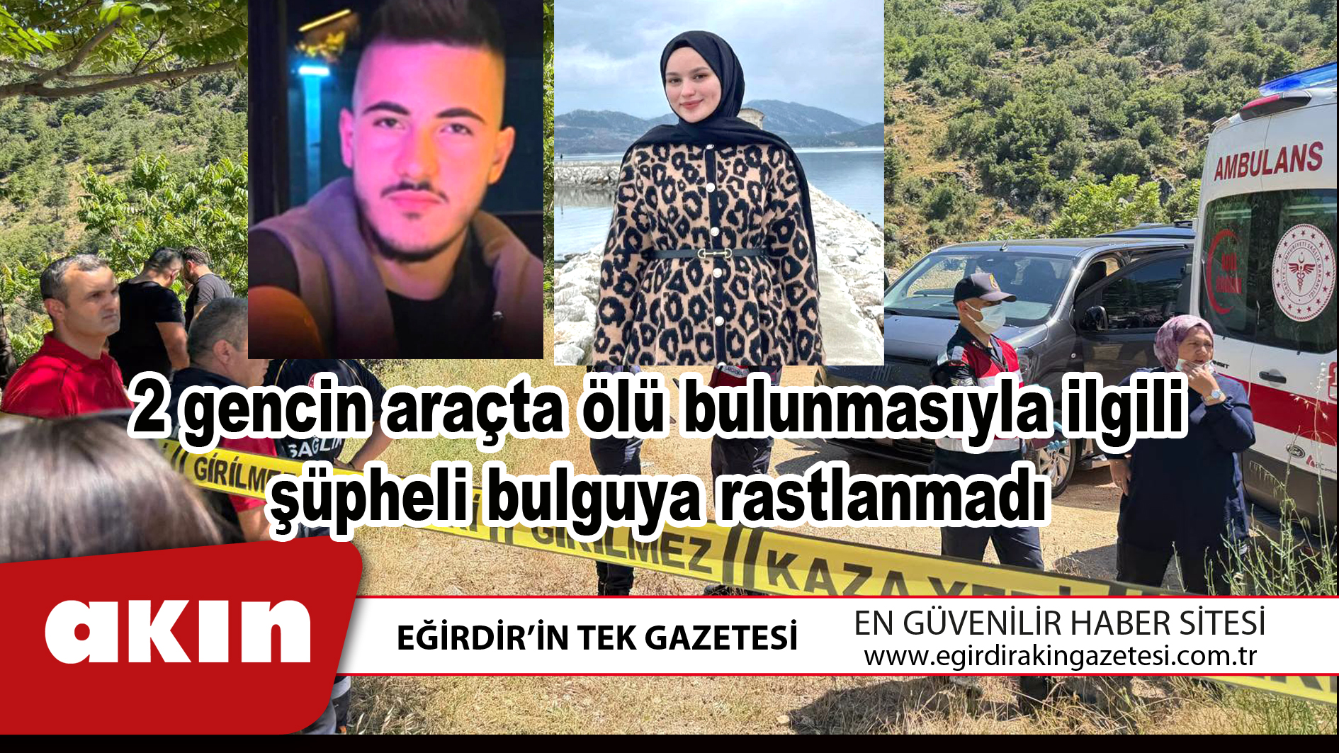 eğirdir haber,akın gazetesi,egirdir haberler,son dakika,2 gencin araçta ölü bulunmasıyla ilgili şüpheli bulguya rastlanmadı