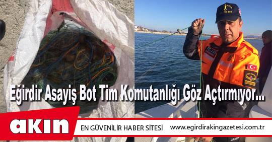Eğirdir Asayiş Bot Tim Komutanlığı Göz Açtırmıyor…
