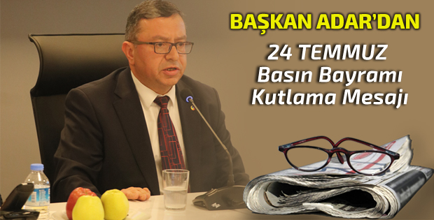 ITB Başkanı Ahmet Adar’dan Basın Bayramı Kutlama Mesajı
