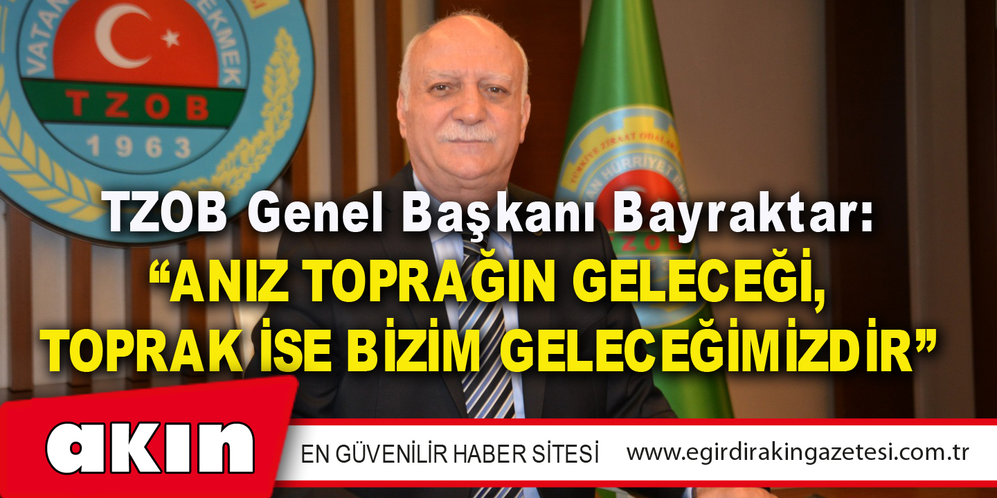 TZOB Genel Başkanı Bayraktar: “Anız Toprağın Geleceği, Toprak İse Bizim Geleceğimizdir”