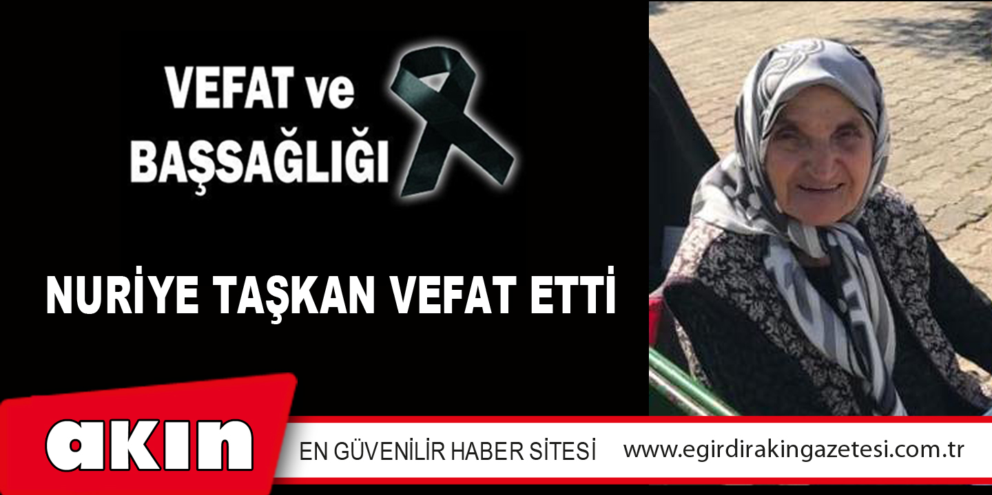 NURİYE TAŞKAN VEFAT ETTİ