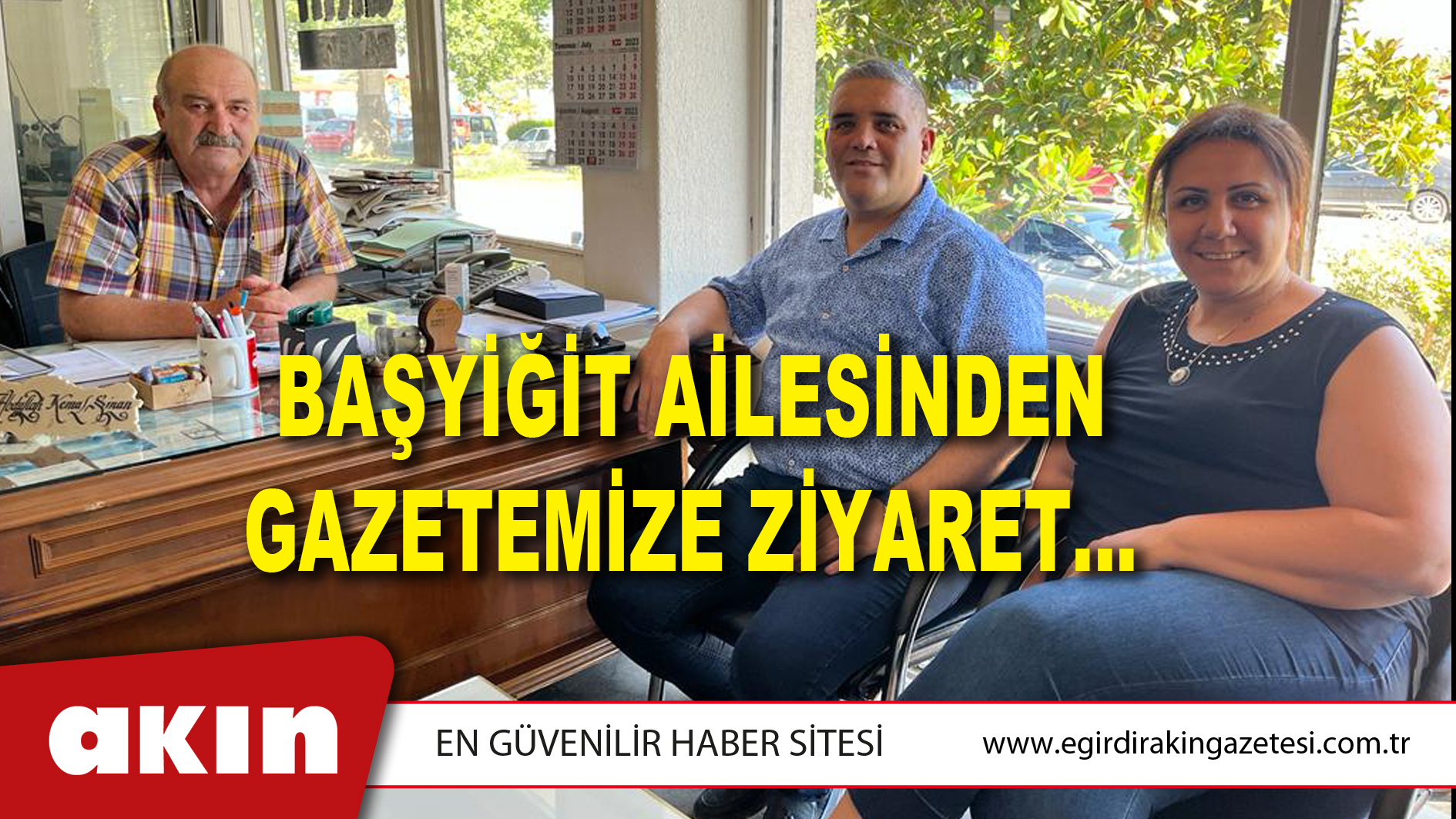 BAŞYİĞİT AİLESİNDEN GAZETEMİZE ZİYARET…