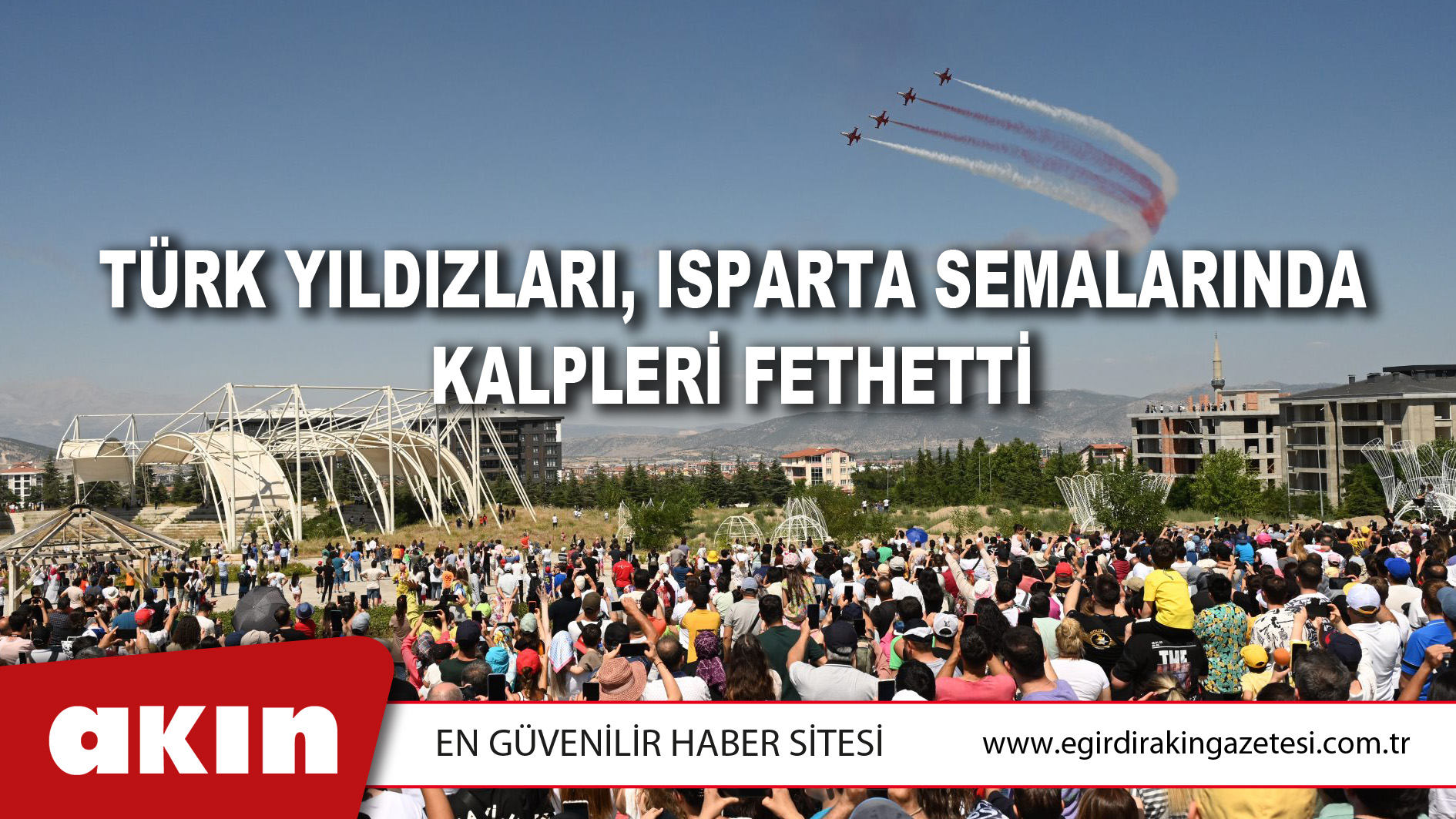 Türk Yıldızları, Isparta Semalarında Kalpleri Fethetti