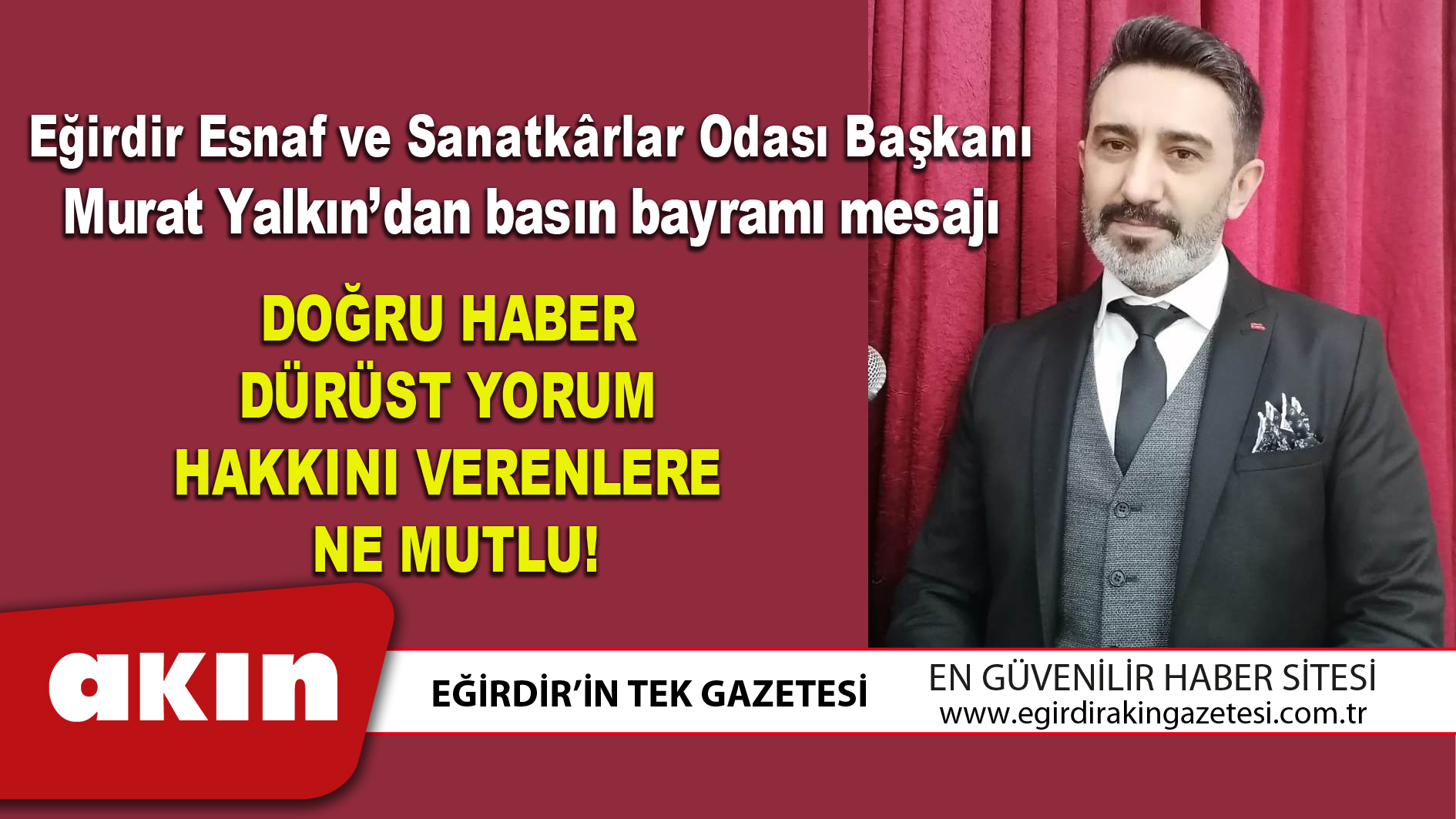 eğirdir haber,akın gazetesi,egirdir haberler,son dakika,DOĞRU HABER DÜRÜST YORUM HAKKINI VERENLERE NE MUTLU!