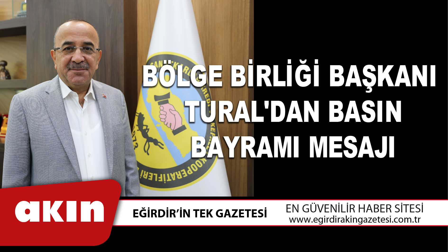 eğirdir haber,akın gazetesi,egirdir haberler,son dakika,BÖLGE BİRLİĞİ BAŞKANI TURAL'DAN BASIN BAYRAMI MESAJI