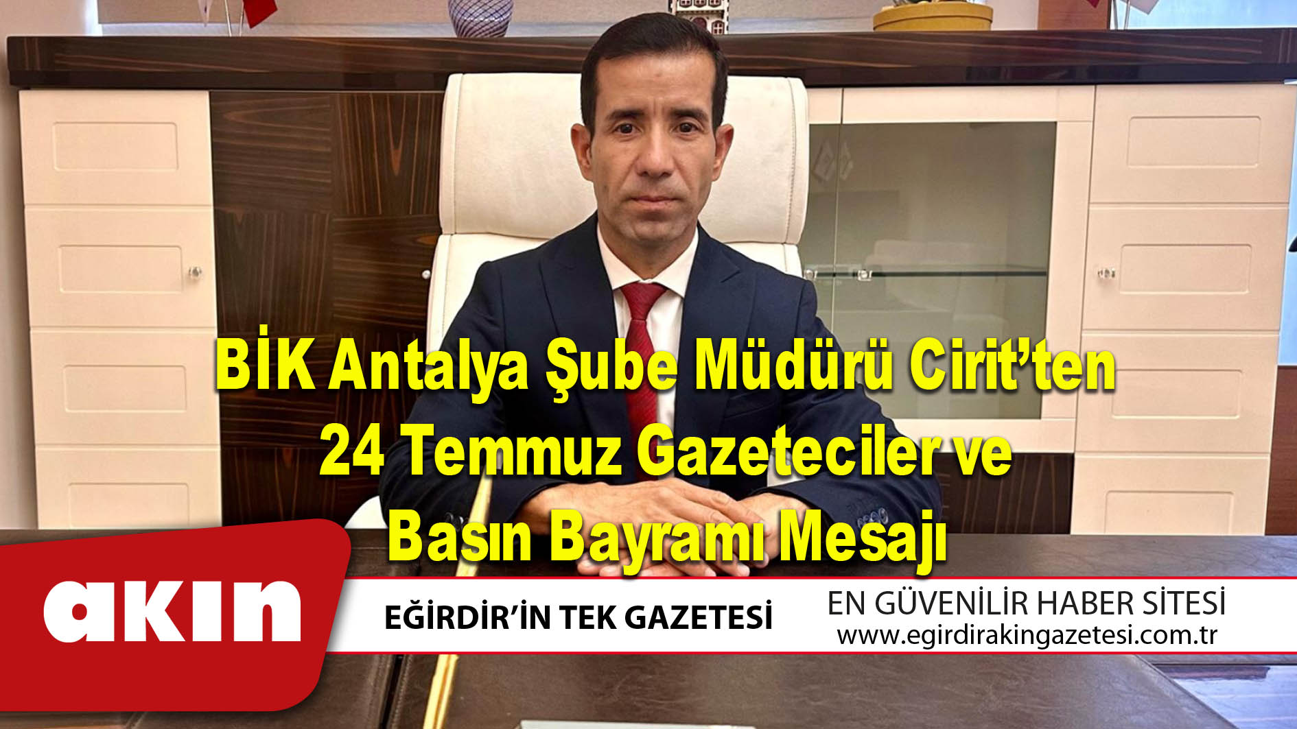 BİK Antalya Şube Müdürü Cirit’ten 24 Temmuz Gazeteciler ve Basın Bayramı Mesajı