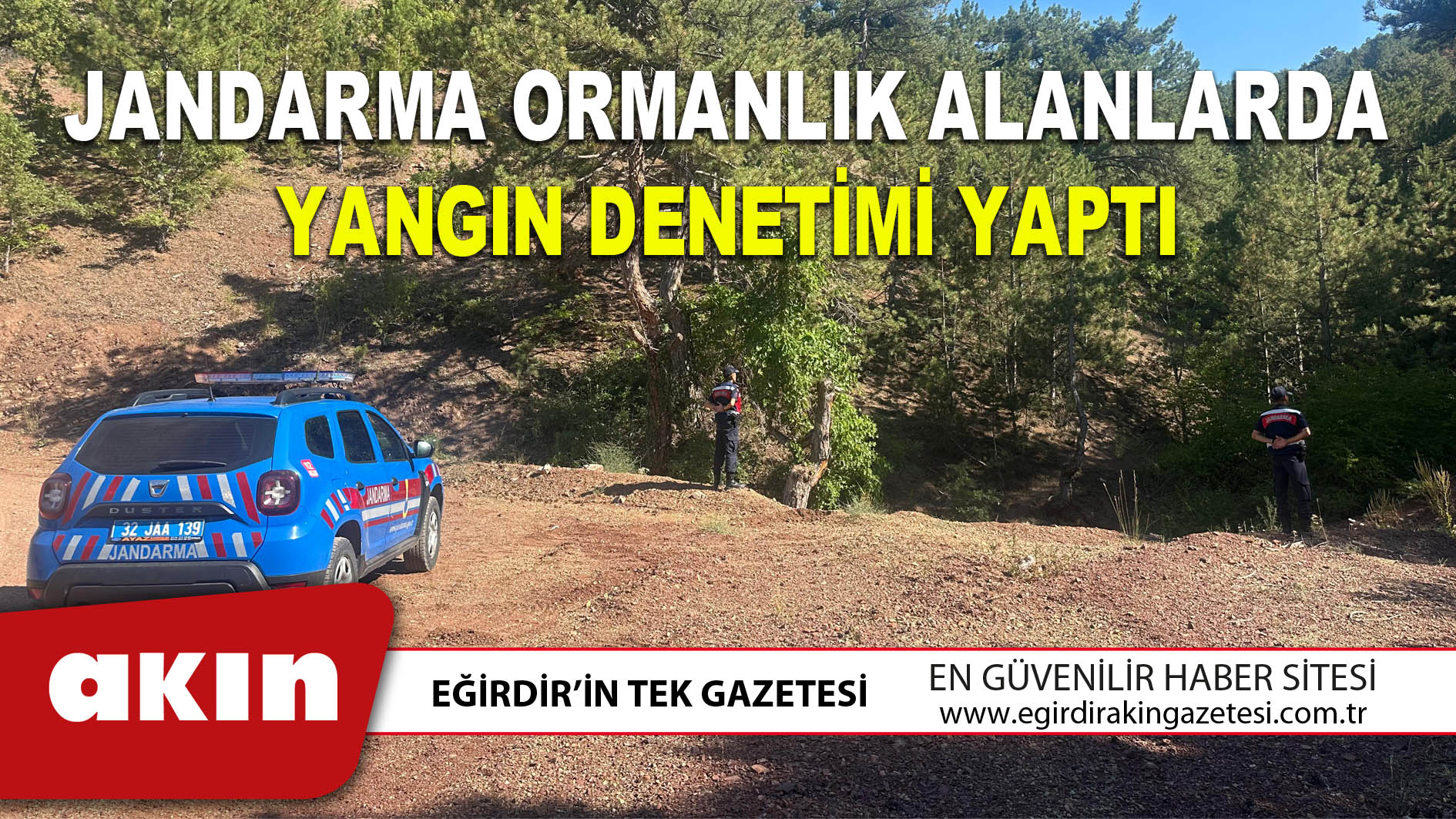 eğirdir haber,akın gazetesi,egirdir haberler,son dakika,JANDARMA ORMANLIK ALANLARDA YANGIN DENETİMİ YAPTI