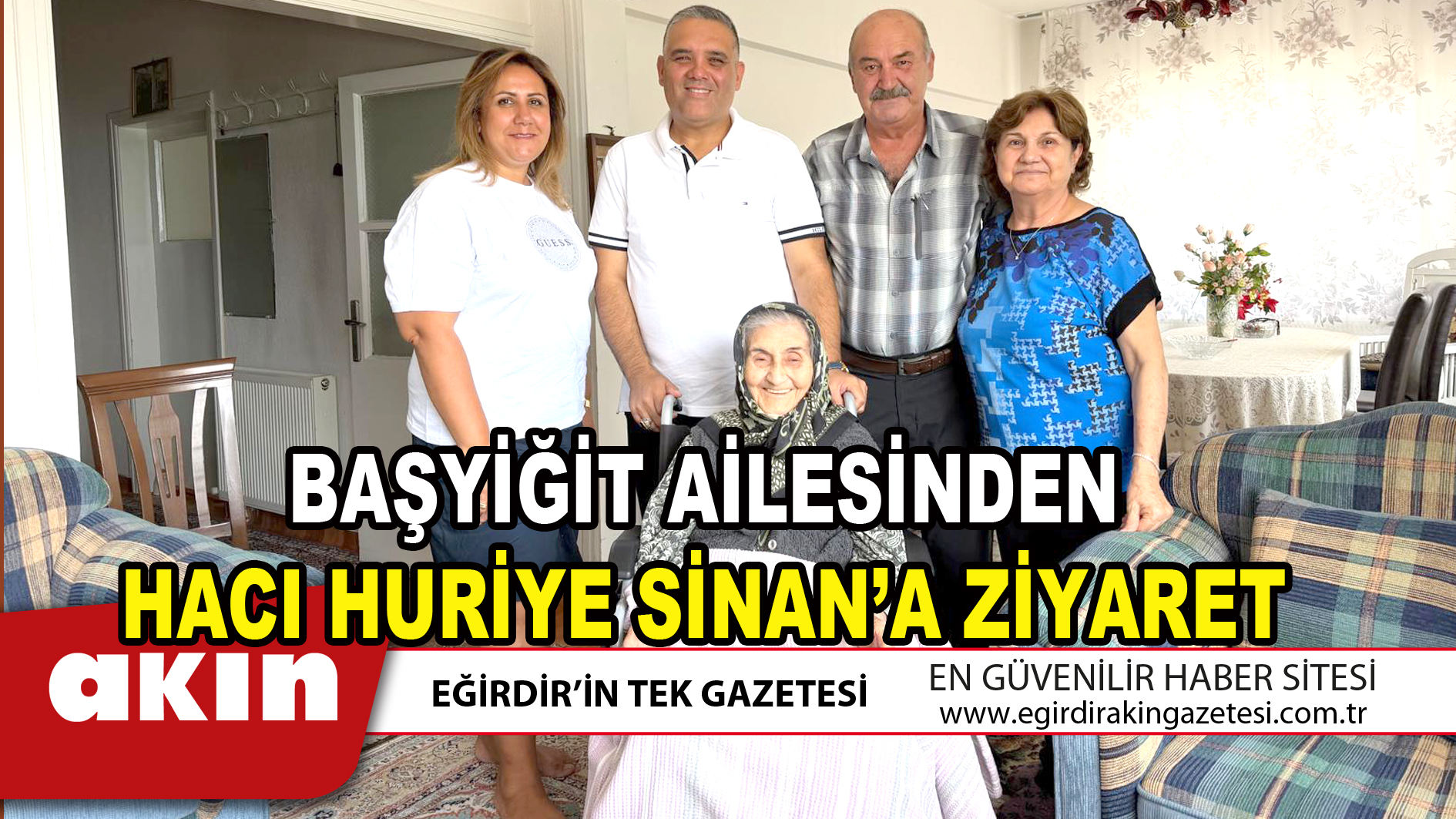BAŞYİĞİT AİLESİNDEN HACI HURİYE SİNAN’A ZİYARET