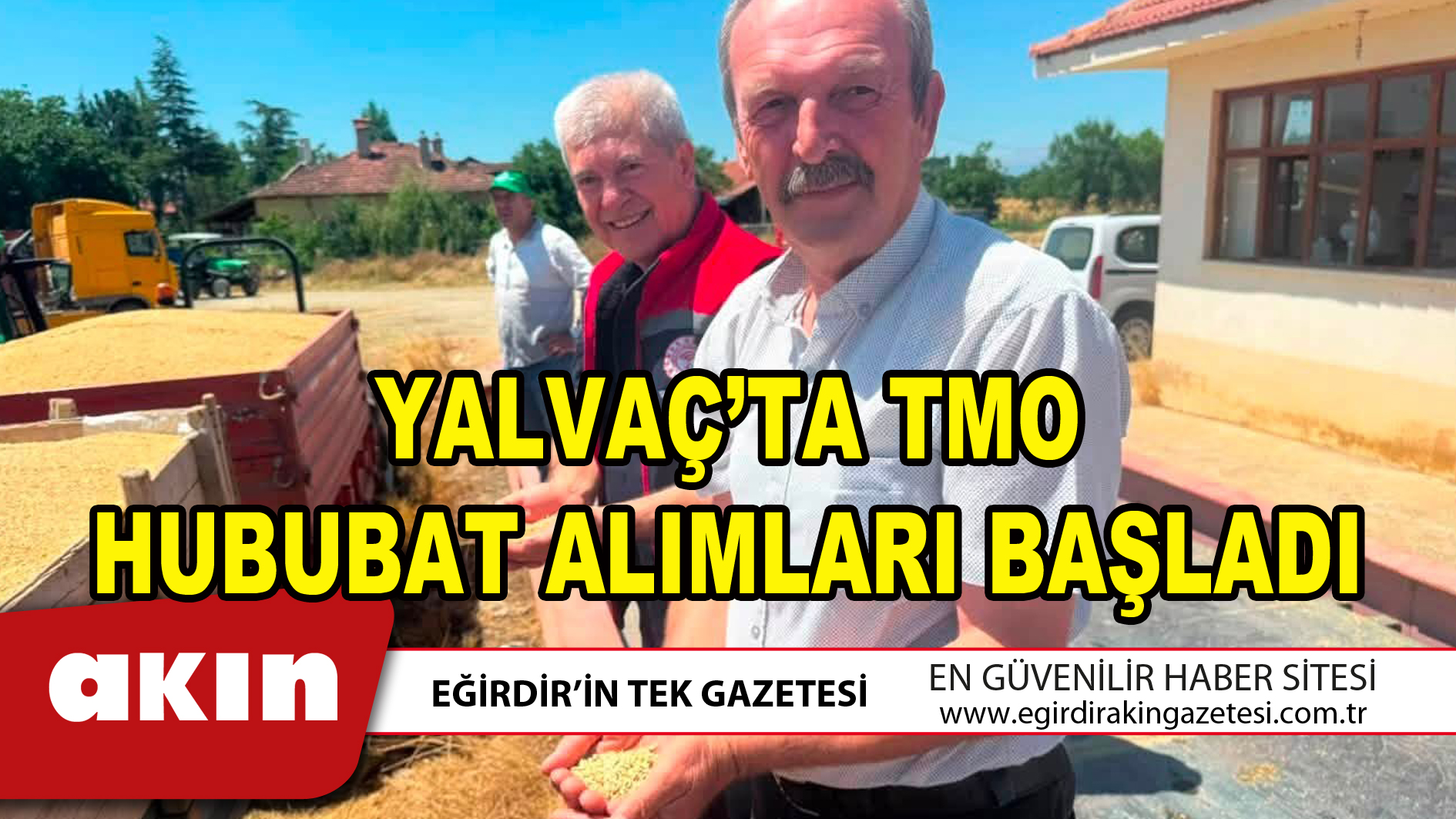 eğirdir haber,akın gazetesi,egirdir haberler,son dakika,YALVAÇ’TA TMO HUBUBAT ALIMLARI BAŞLADI