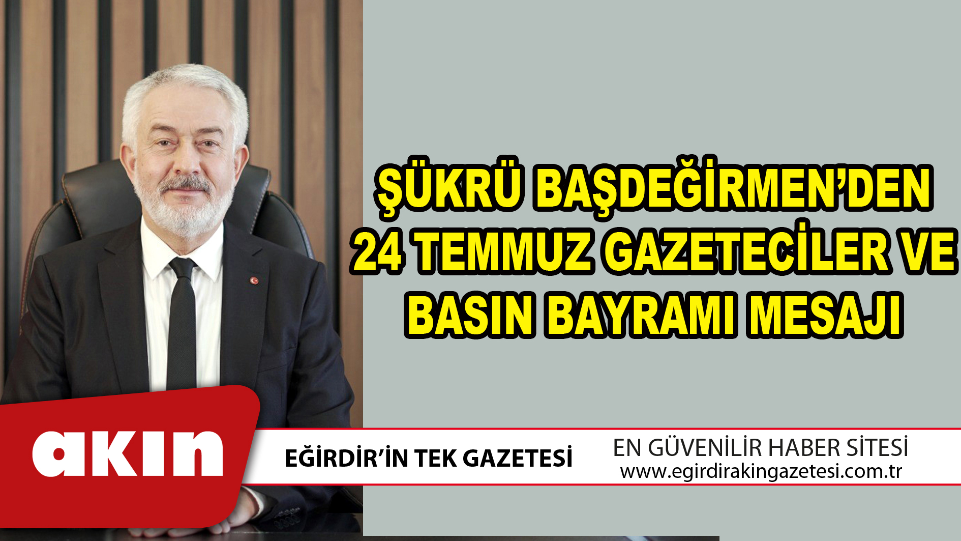 ŞÜKRÜ BAŞDEĞİRMEN’DEN 24 TEMMUZ GAZETECİLER VE BASIN BAYRAMI MESAJI