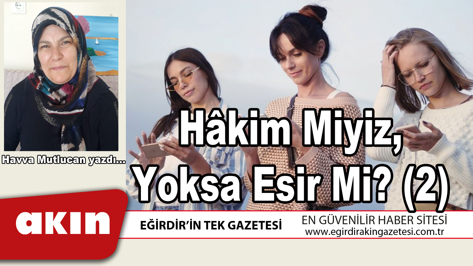 eğirdir haber,akın gazetesi,egirdir haberler,son dakika,Hâkim Miyiz Yoksa Esir Mi2