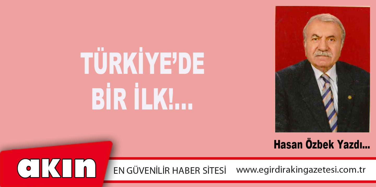 eğirdir haber,akın gazetesi,egirdir haberler,son dakika,TÜRKİYE’DE BİR İLK!...