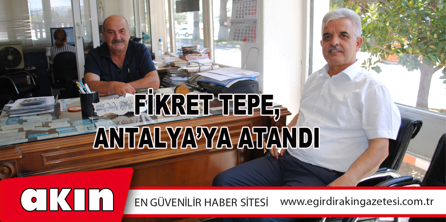 Fikret Tepe, Antalya’ya Atandı