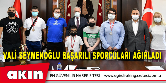 VALİ SEYMENOĞLU BAŞARILI SPORCULARI AĞIRLADI