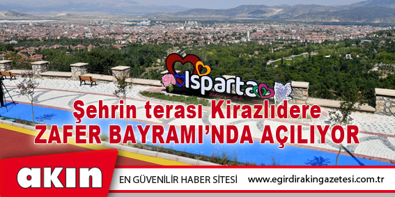 Şehrin Terası Kirazlıdere Zafer Bayramı’nda Açılıyor