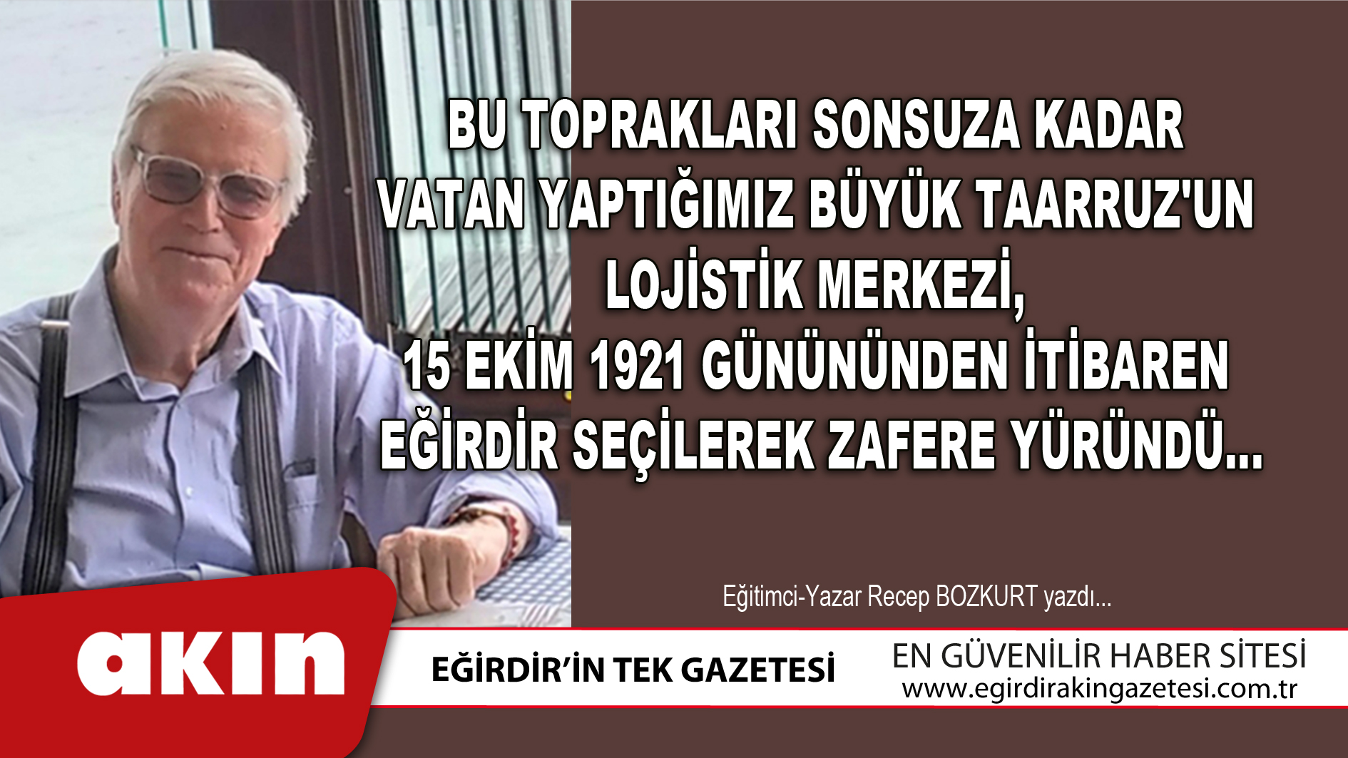 eğirdir haber,akın gazetesi,egirdir haberler,son dakika,Büyük Taarruz'un Lojistik Merkezi Eğirdir Seçilerek Zafere Yüründü