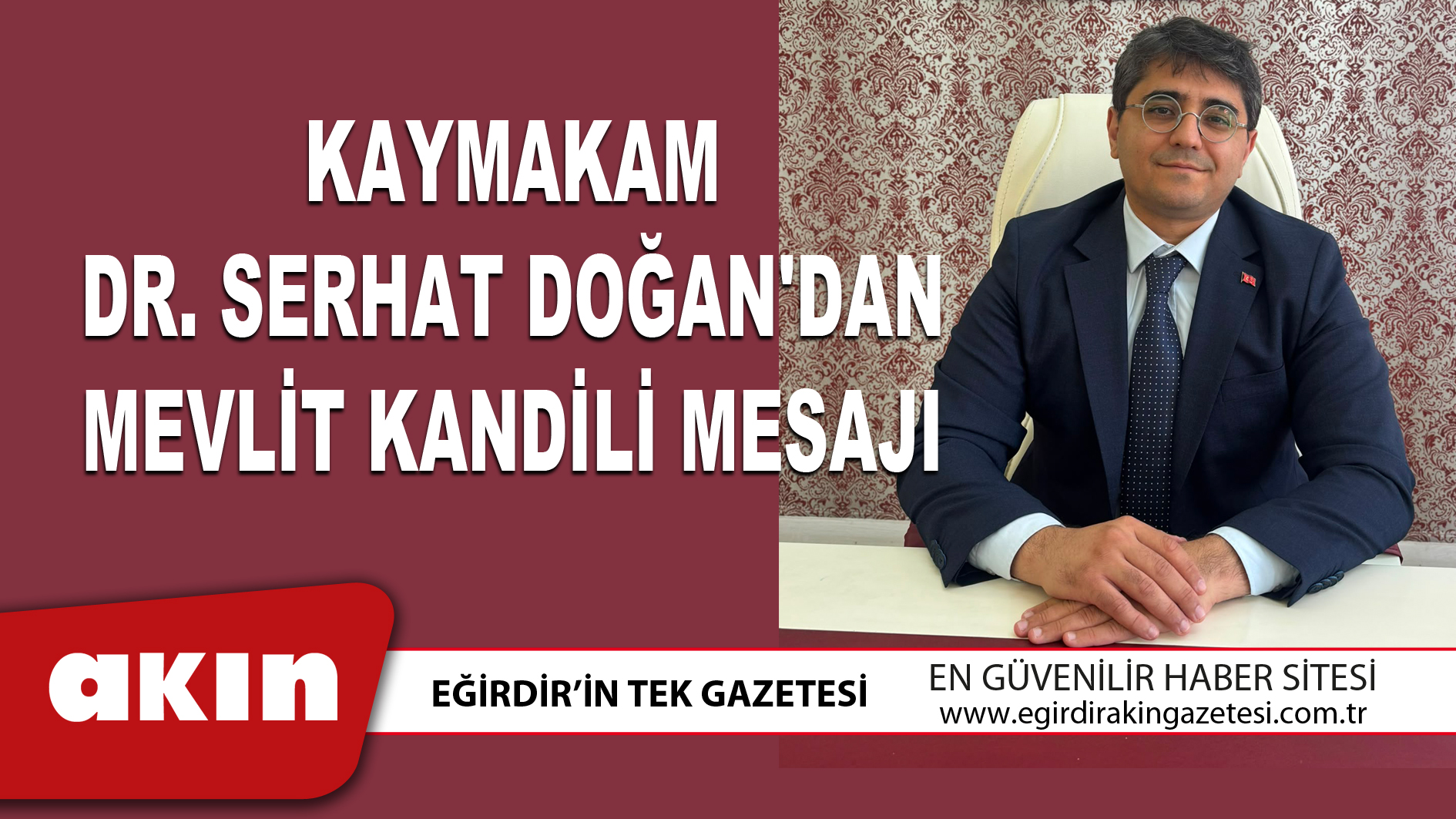 eğirdir haber,akın gazetesi,egirdir haberler,son dakika,Kaymakam Dr. Serhat Doğan'dan Mevlit Kandili Mesajı 