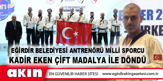 Milli Sporcu Kadir Eken Çift Madalya İle Döndü