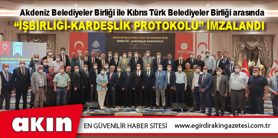 Kıbrıs Belediyeleri İle “İşbirliği-Kardeşlik Protokolü” İmzalandı