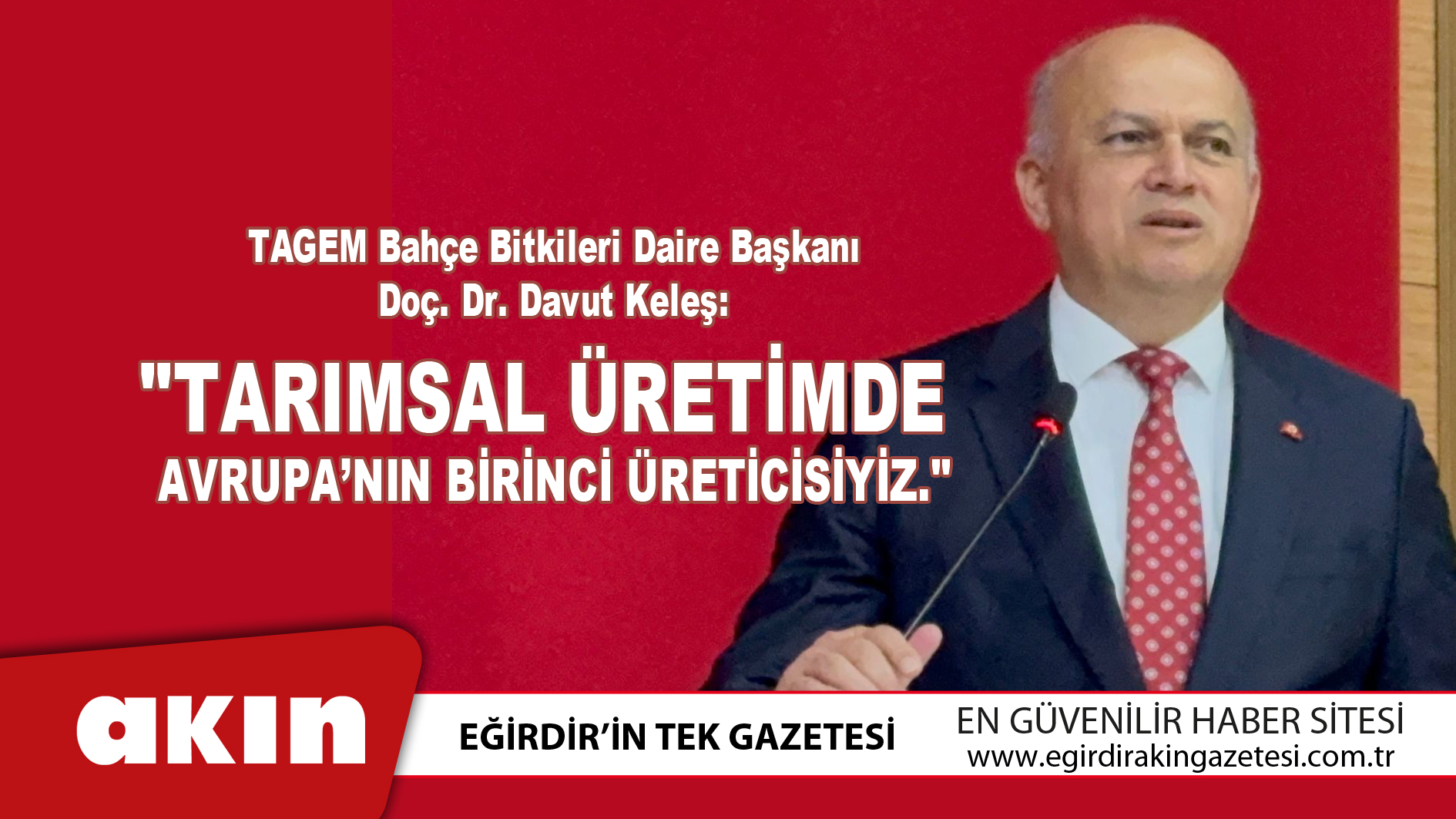eğirdir haber,akın gazetesi,egirdir haberler,son dakika,"Tarımsal Üretimde Avrupa’nın Birinci Üreticisiyiz."
