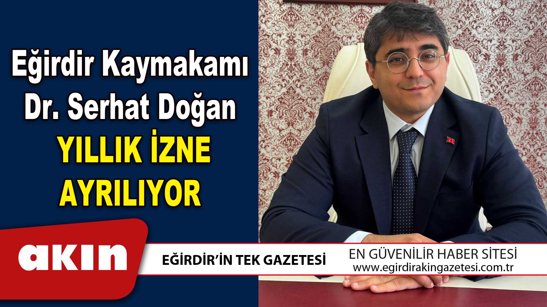 Eğirdir Kaymakamı Dr. Serhat Doğan Yıllık İzne Ayrılıyor