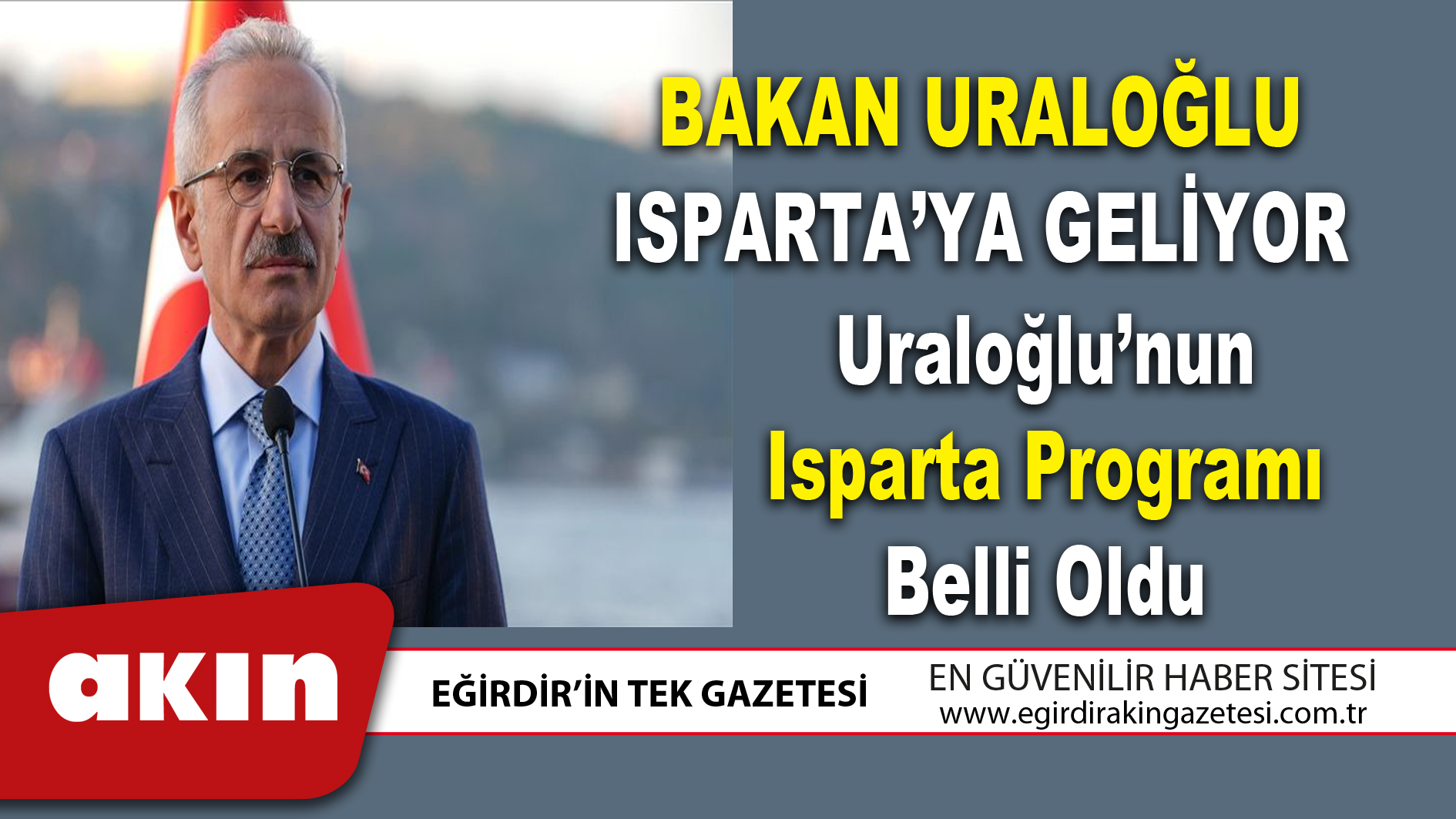 eğirdir haber,akın gazetesi,egirdir haberler,son dakika,BAKAN URALOĞLU ISPARTA’YA GELİYOR