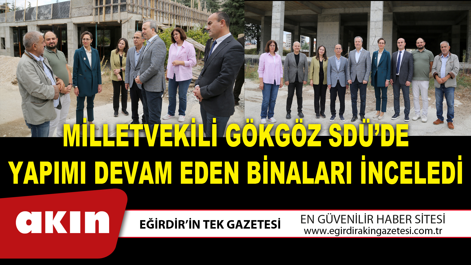 eğirdir haber,akın gazetesi,egirdir haberler,son dakika,Milletvekili Gökgöz SDÜ’de Yapımı Devam Eden Binaları İnceledi