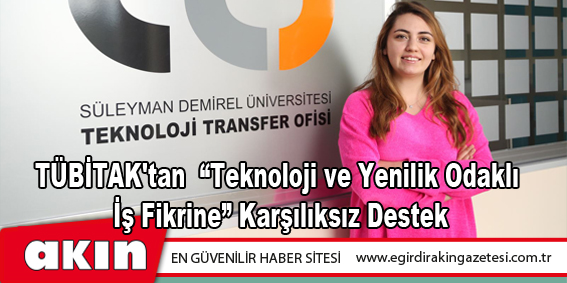 TÜBİTAK'tan “Teknoloji ve Yenilik  Odaklı İş Fikrine” Karşılıksız Destek