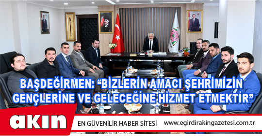 Başdeğirmen: “Bizlerin amacı şehrimizin gençlerine ve geleceğine hizmet etmektir”