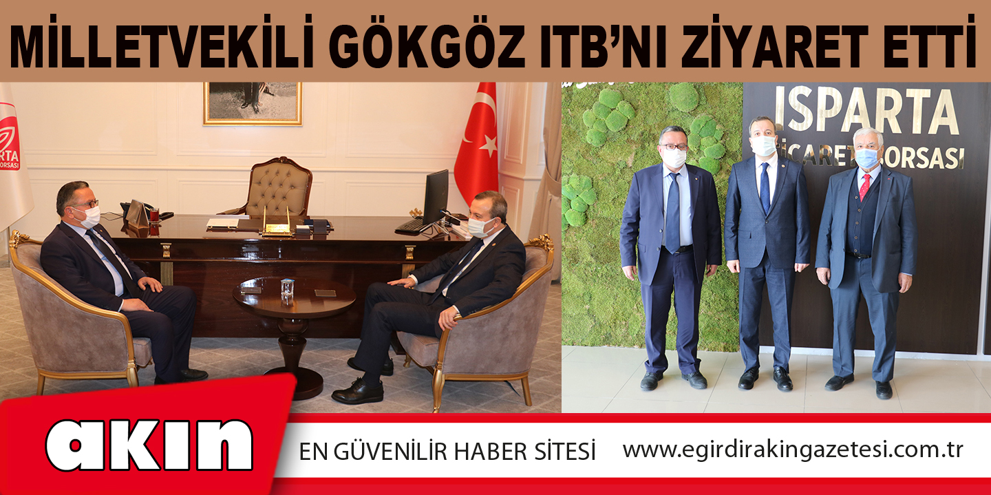 eğirdir haber,akın gazetesi,egirdir haberler,son dakika,MİLLETVEKİLİ GÖKGÖZ ITB’NI ZİYARET ETTİ