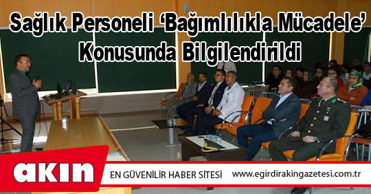 Sağlık Personeli ‘Bağımlılıkla Mücadele’ Konusunda Bilgilendirildi